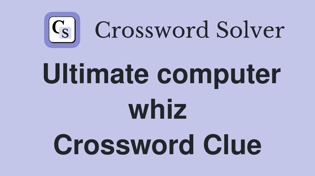Ultimate computer whiz Crossword Clue