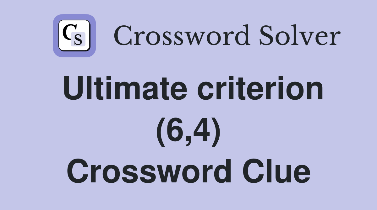 Ultimate criterion (6,4) Crossword Clue