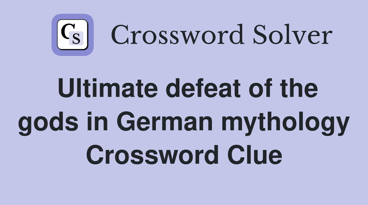 Ultimate defeat of the gods in German mythology Crossword Clue