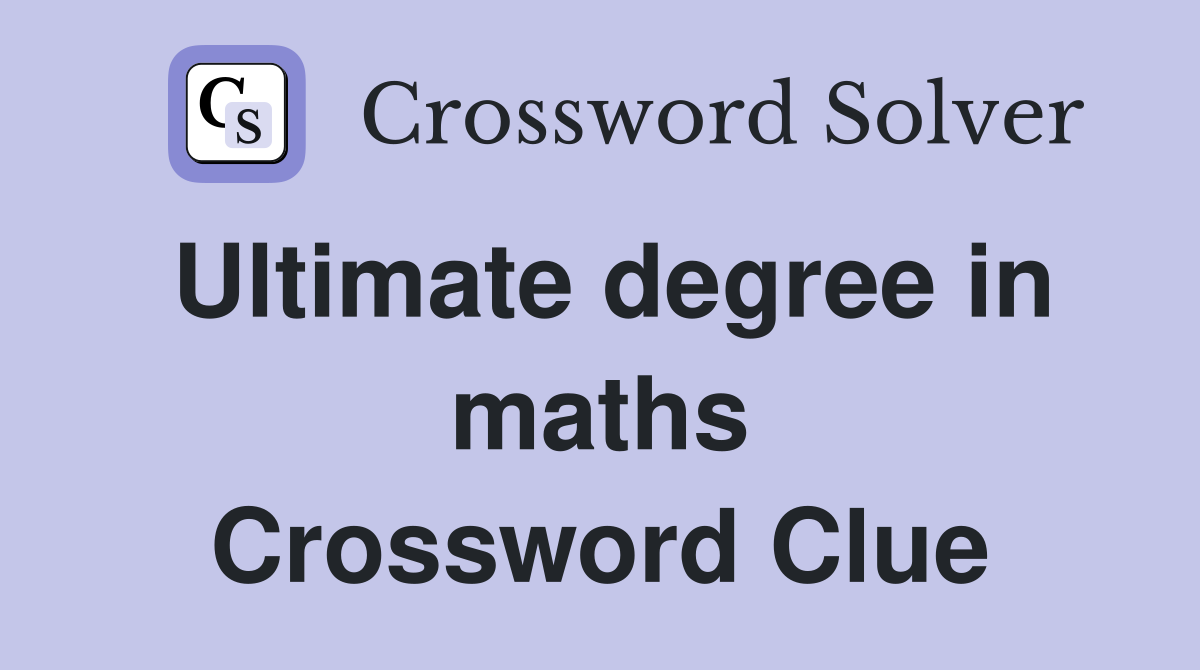 Ultimate degree in maths Crossword Clue