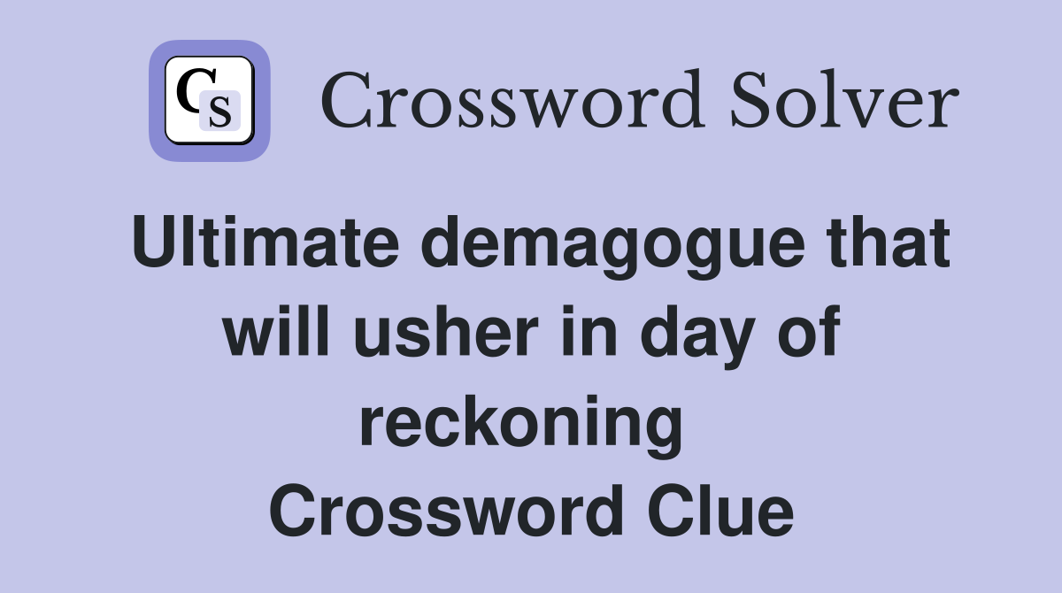 Ultimate demagogue that will usher in day of reckoning  Crossword Clue