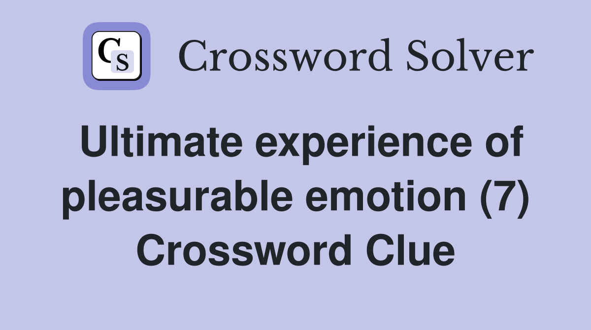 Ultimate experience of pleasurable emotion (7) Crossword Clue