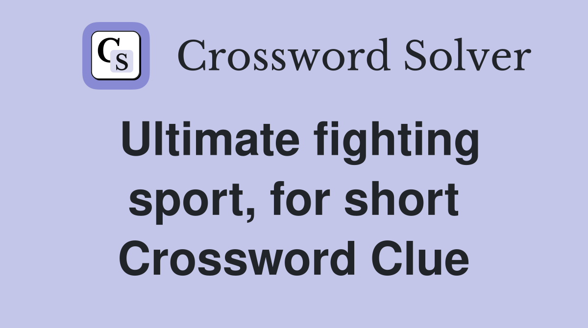 Ultimate fighting sport, for short Crossword Clue