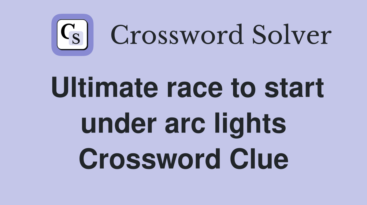 Ultimate race to start under arc lights Crossword Clue