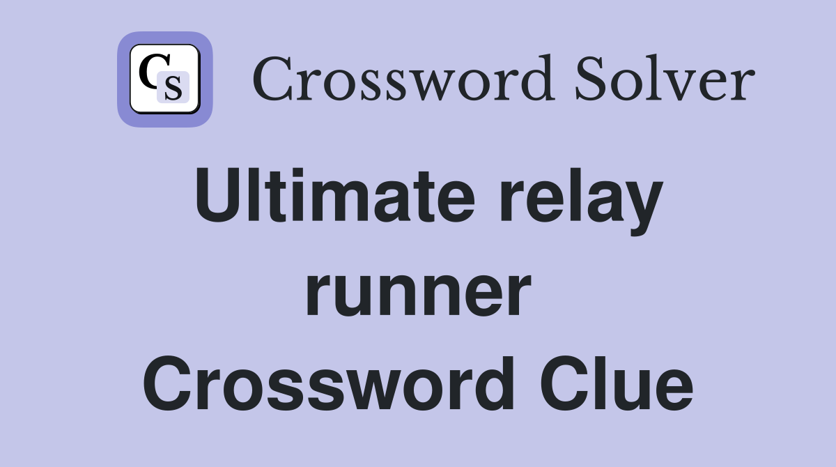 Ultimate relay runner Crossword Clue