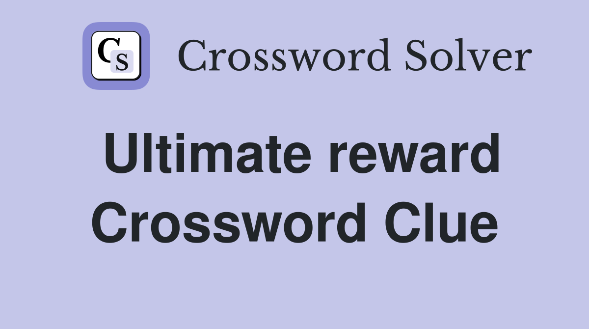 Ultimate reward Crossword Clue