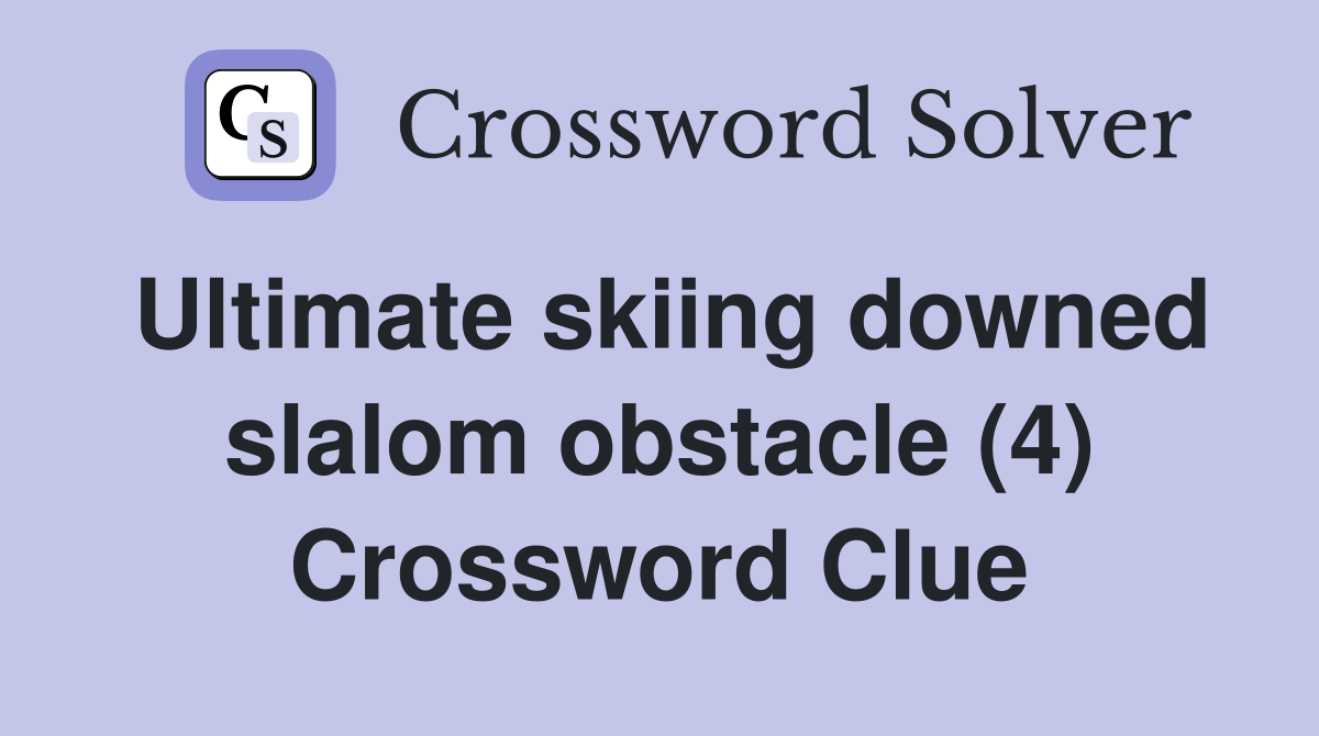 Ultimate skiing downed slalom obstacle (4) Crossword Clue