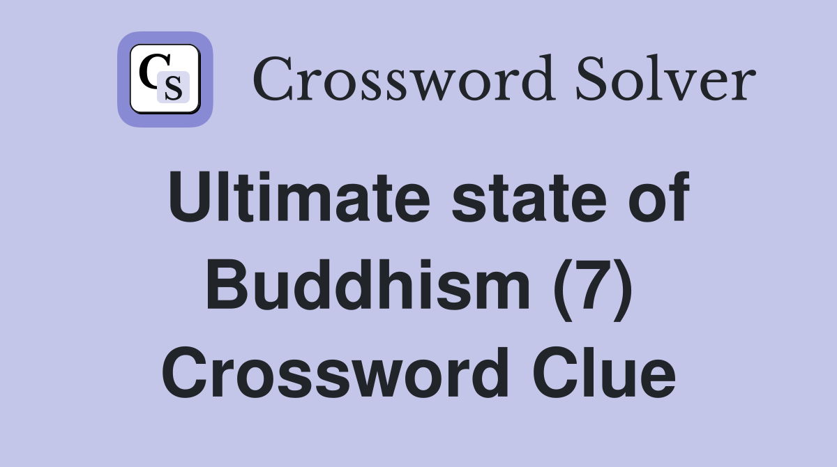 Ultimate state of Buddhism (7) Crossword Clue