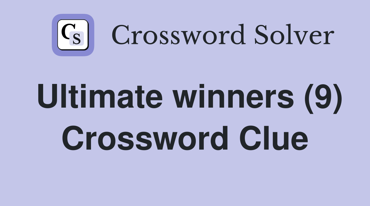 Ultimate winners (9) Crossword Clue
