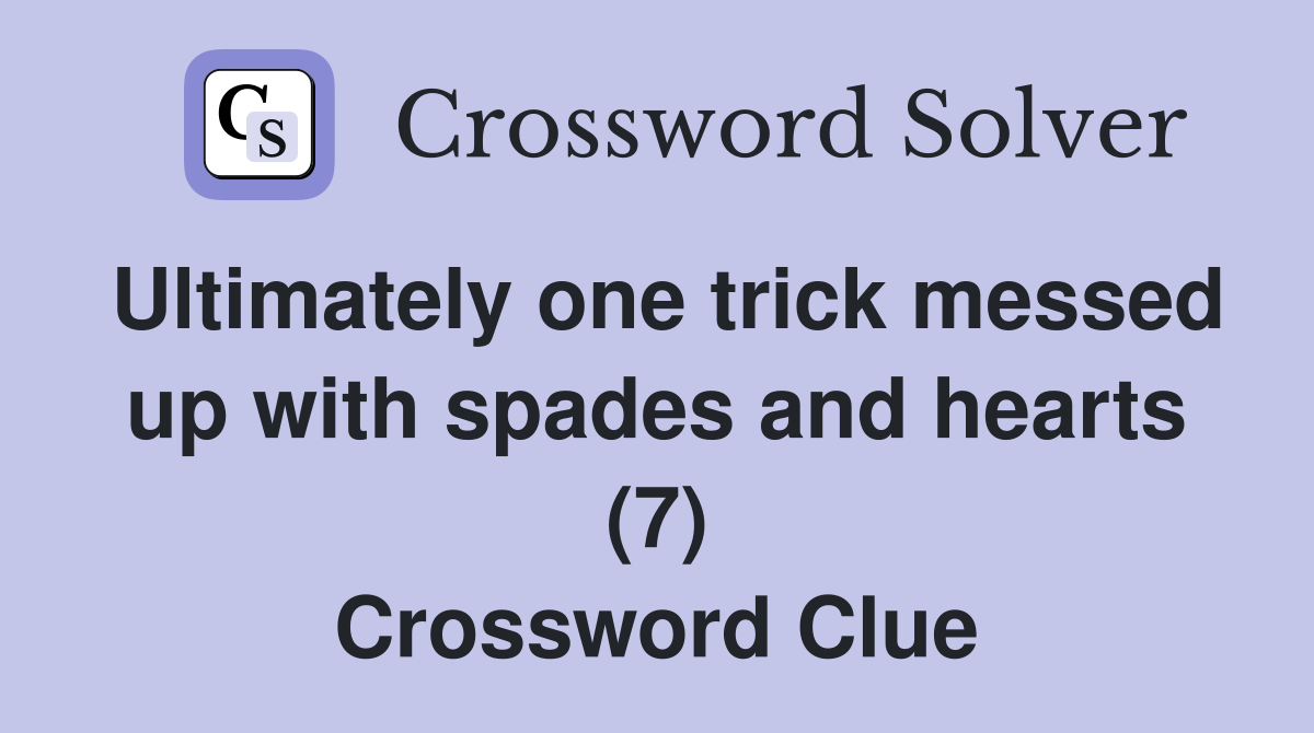 Ultimately one trick messed up with spades and hearts (7) Crossword Clue