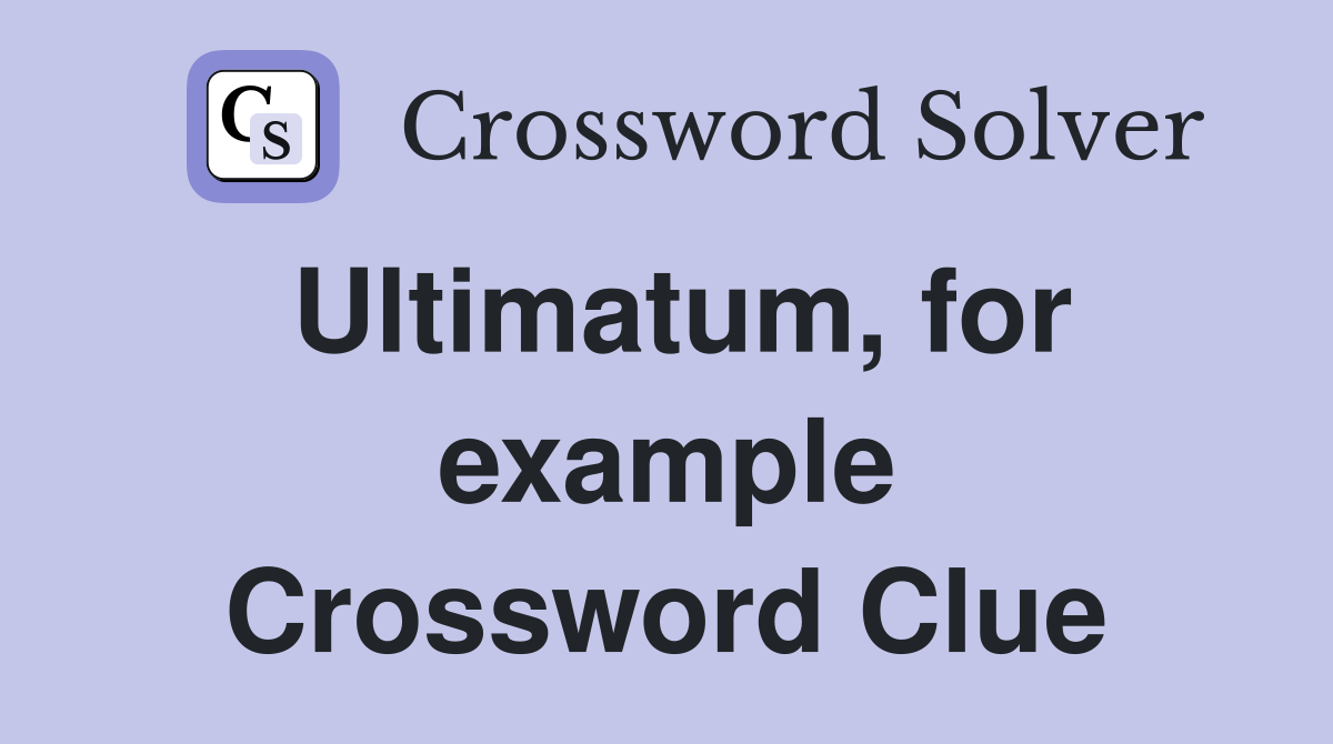 Ultimatum, for example Crossword Clue