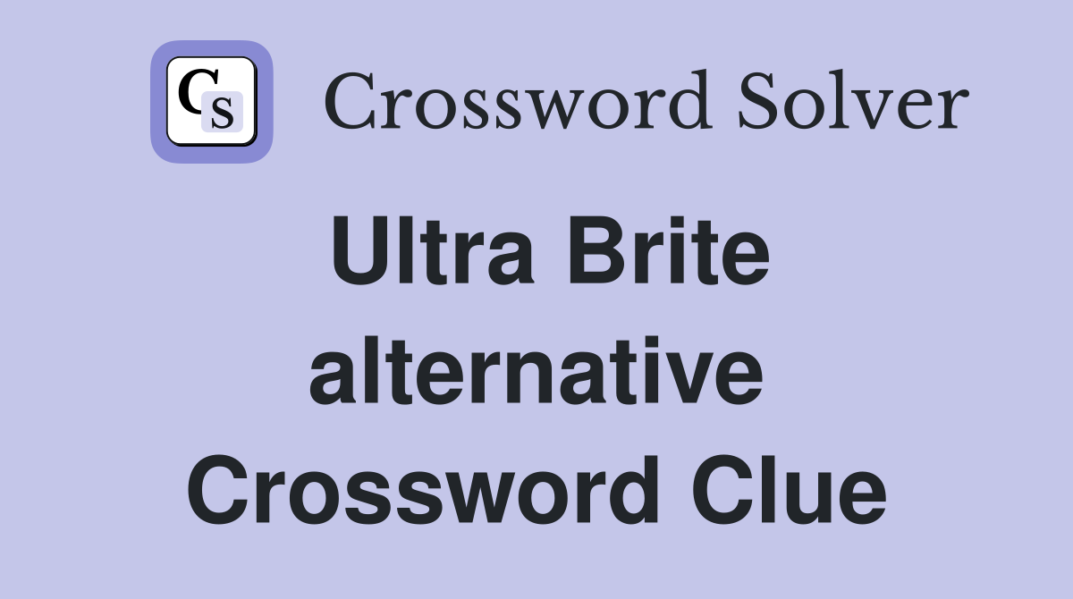 Ultra Brite alternative Crossword Clue