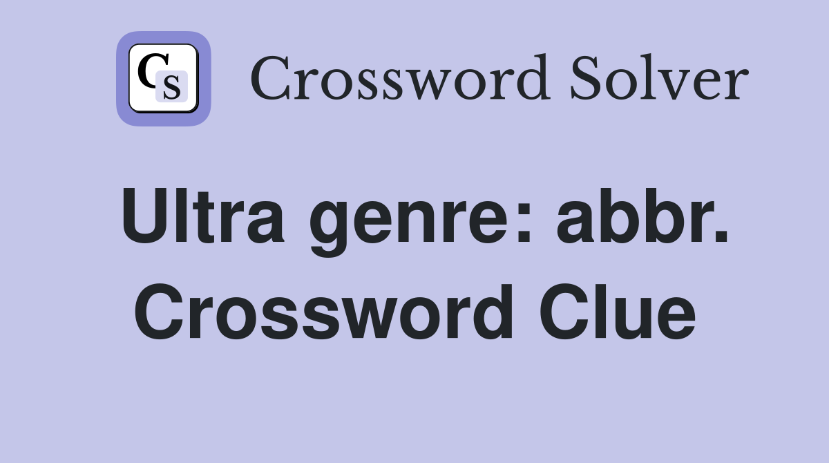 Ultra genre: abbr. Crossword Clue