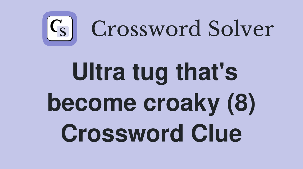 Ultra tug that's become croaky (8) Crossword Clue