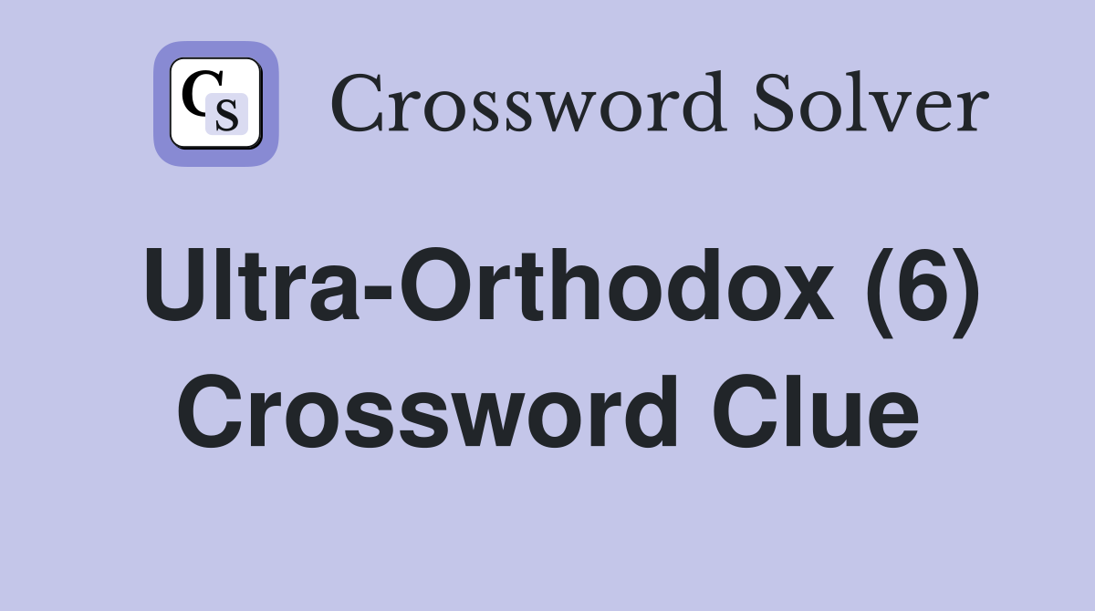 Ultra-Orthodox (6) Crossword Clue