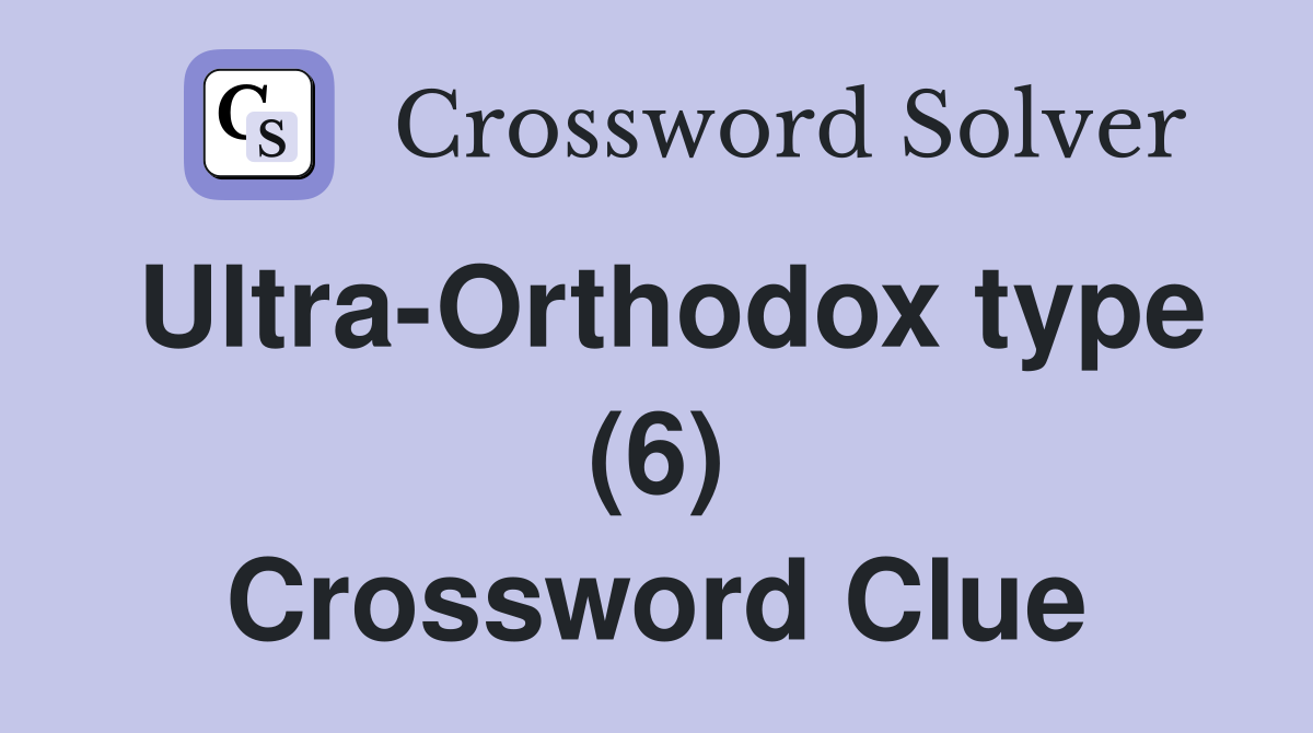 Ultra-Orthodox type (6) Crossword Clue