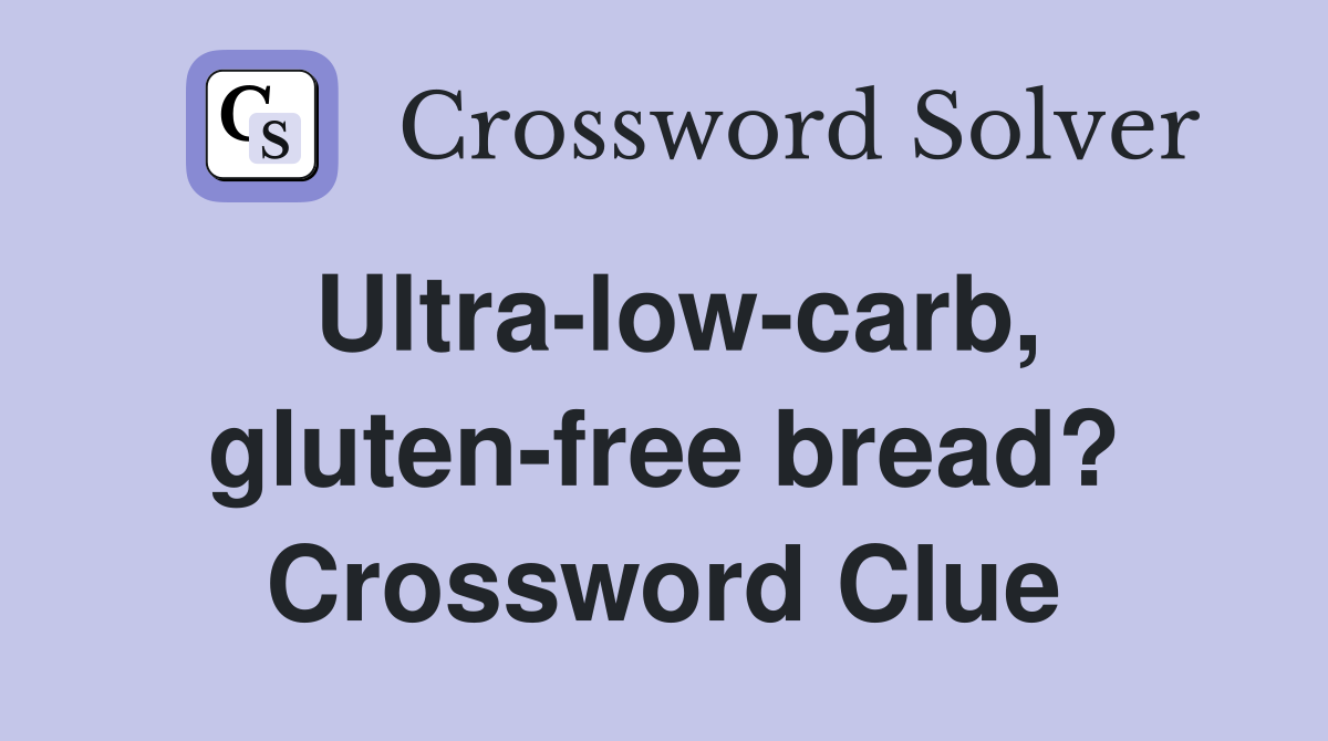Ultra-low-carb, gluten-free bread? Crossword Clue