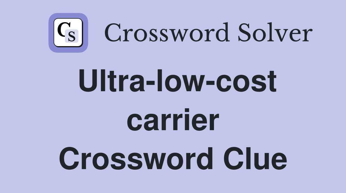 Ultra-low-cost carrier Crossword Clue