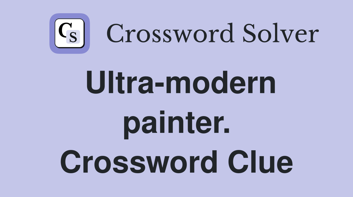Ultra-modern painter. Crossword Clue