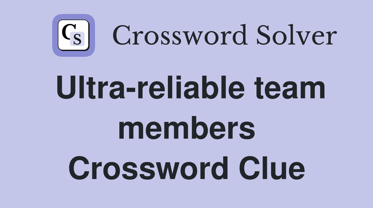 Ultra-reliable team members Crossword Clue