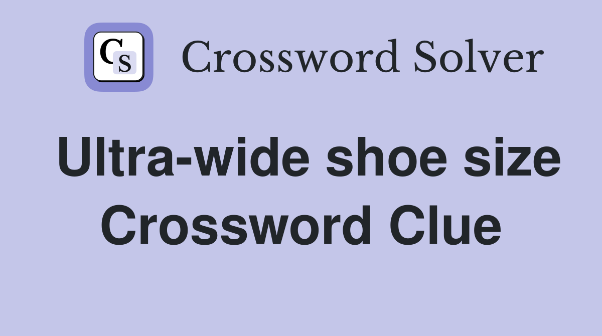Ultra-wide shoe size Crossword Clue