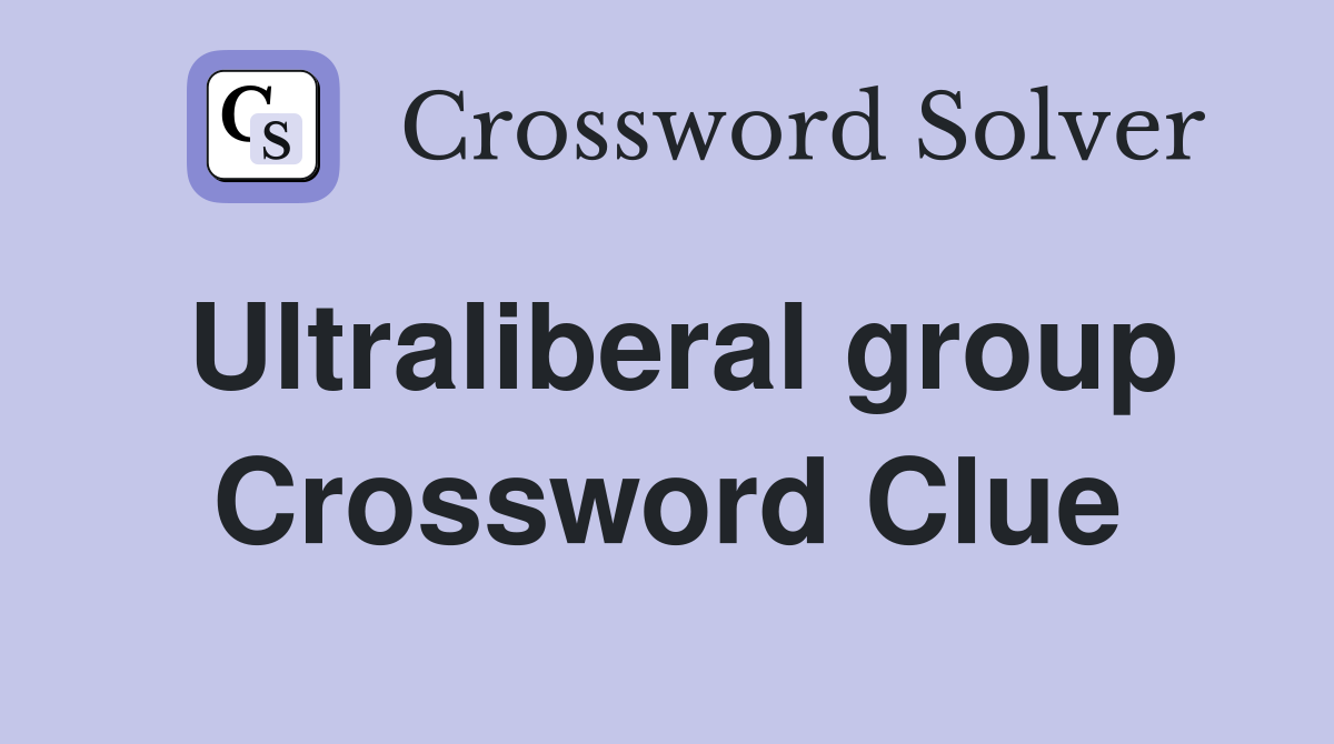 Ultraliberal group Crossword Clue