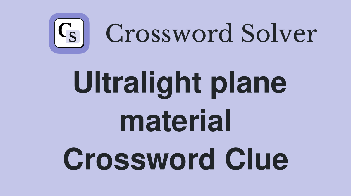 Ultralight plane material Crossword Clue