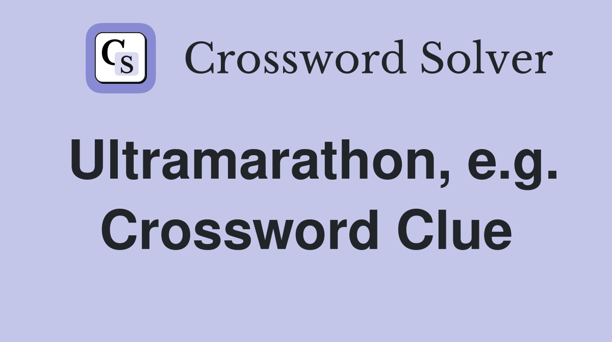 Ultramarathon, e.g. Crossword Clue