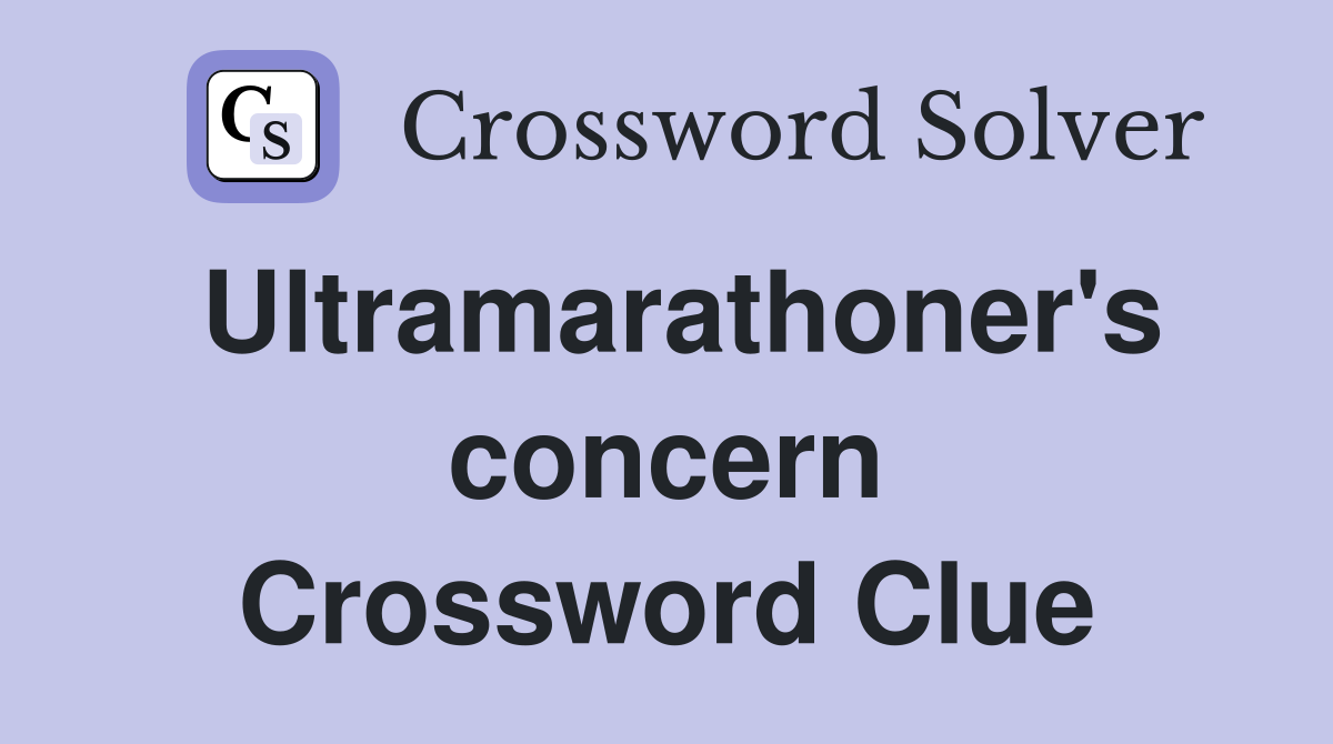 Ultramarathoner's concern Crossword Clue