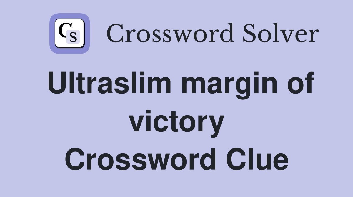 Ultraslim margin of victory Crossword Clue