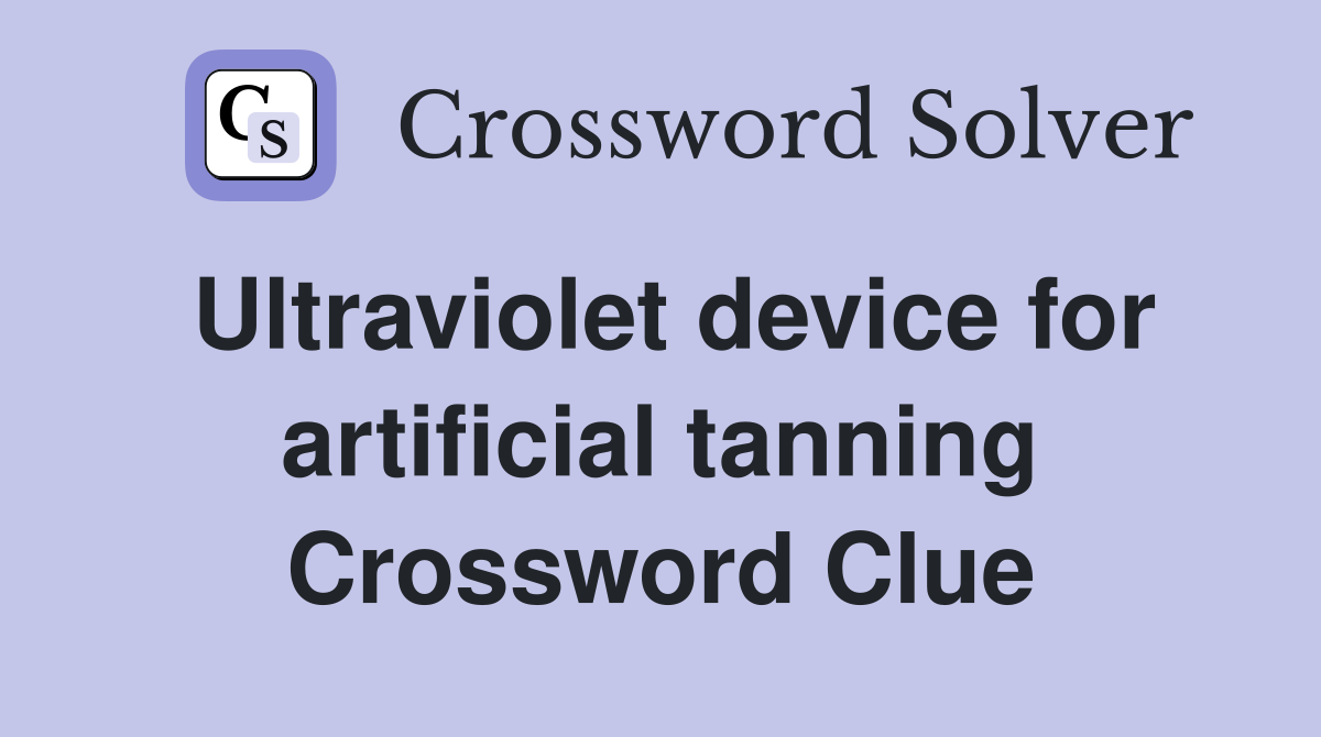 Ultraviolet device for artificial tanning Crossword Clue