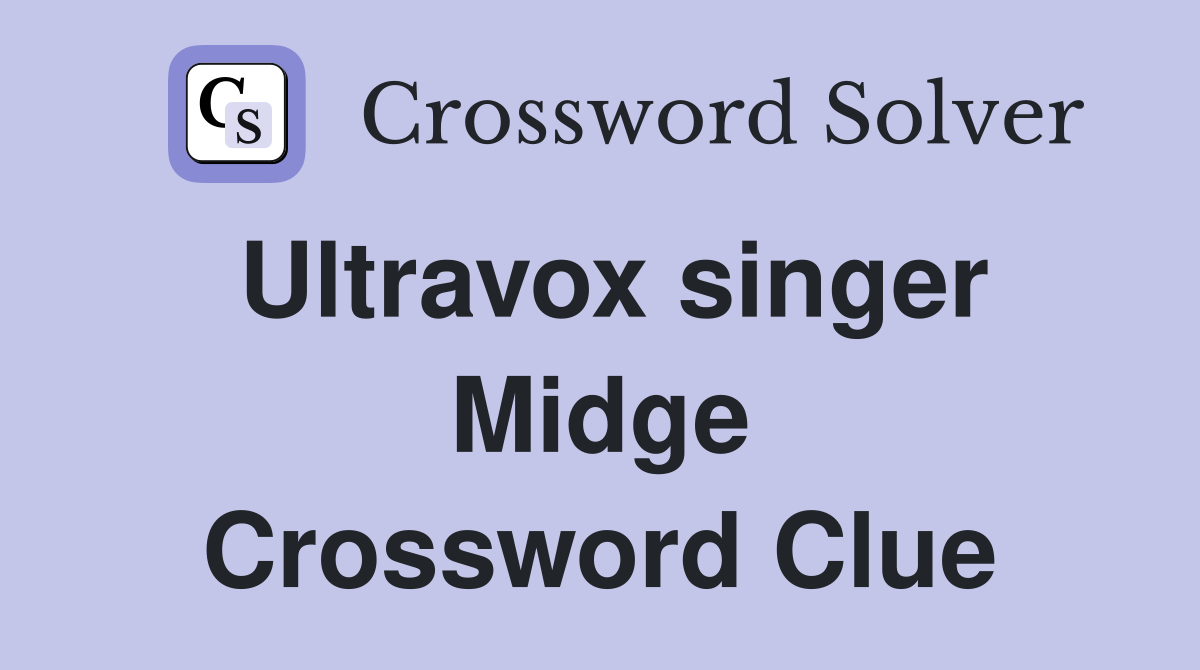 Ultravox singer Midge Crossword Clue
