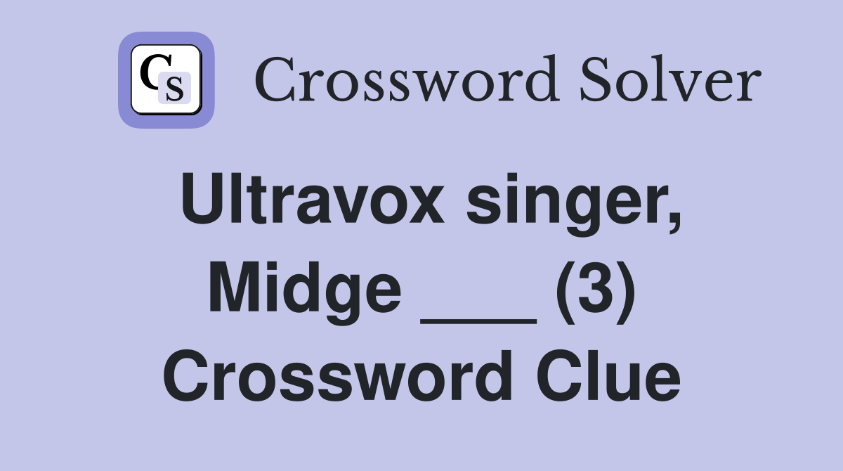 Ultravox singer, Midge ___ (3) Crossword Clue