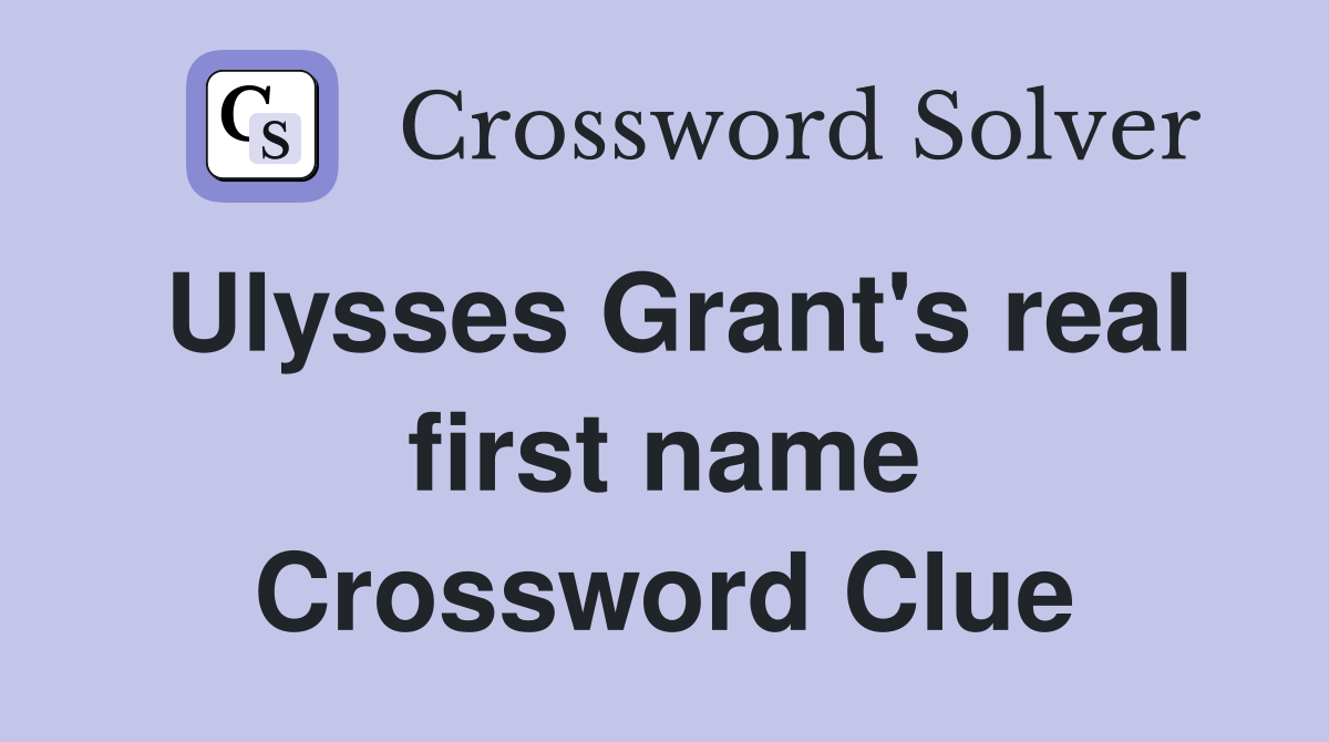 Ulysses Grant's real first name Crossword Clue