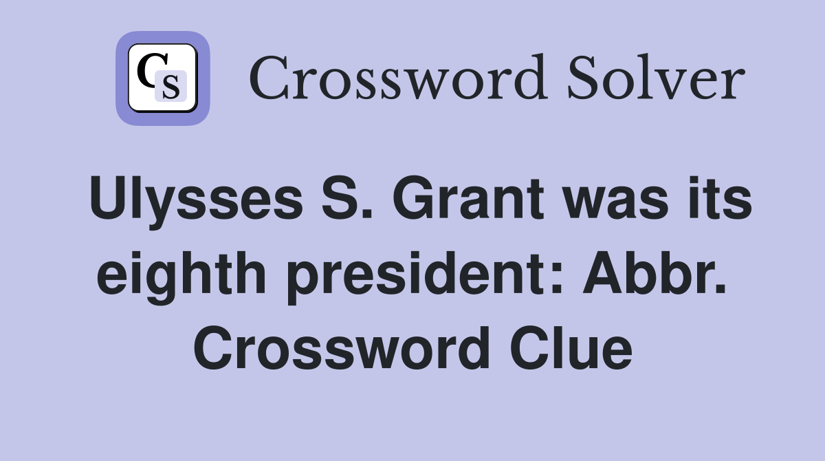 Ulysses S. Grant was its eighth president: Abbr. Crossword Clue