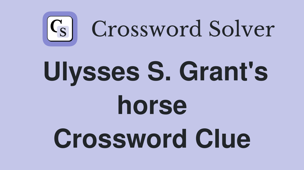 Ulysses S. Grant's horse Crossword Clue