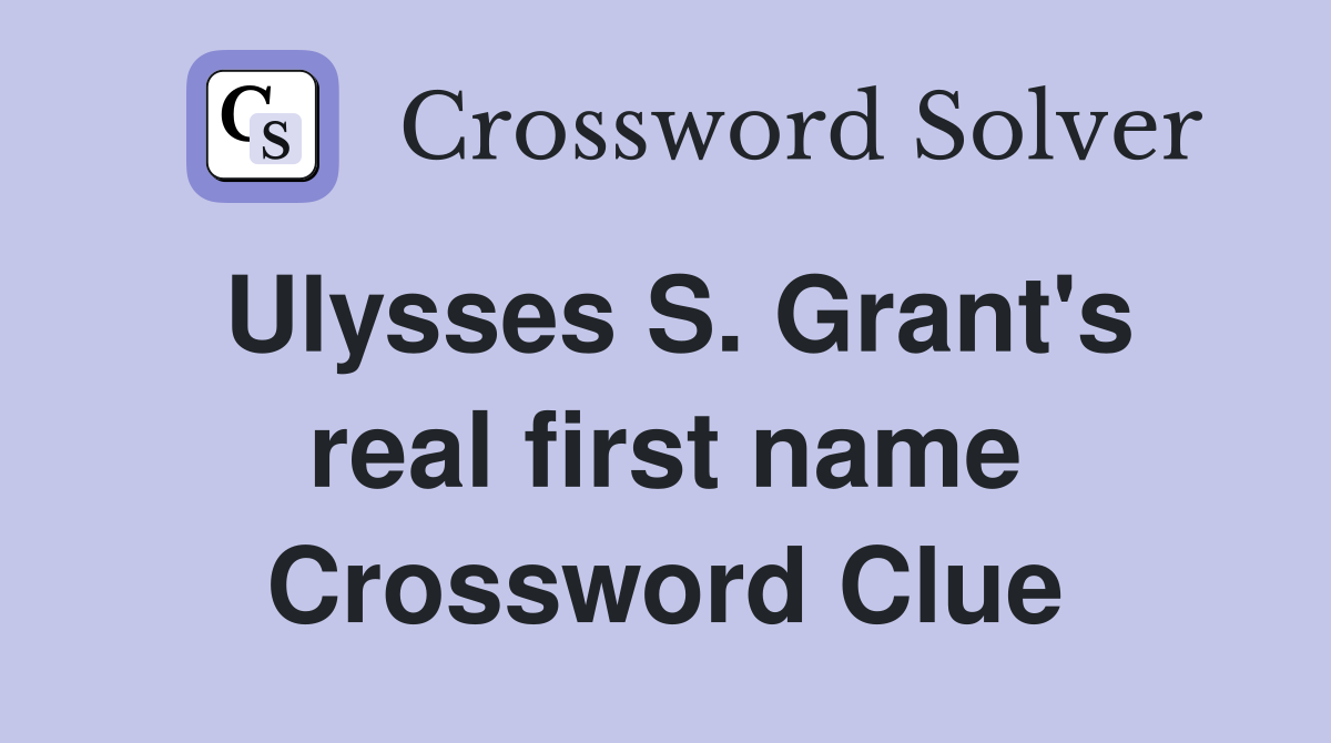 Ulysses S. Grant's real first name Crossword Clue