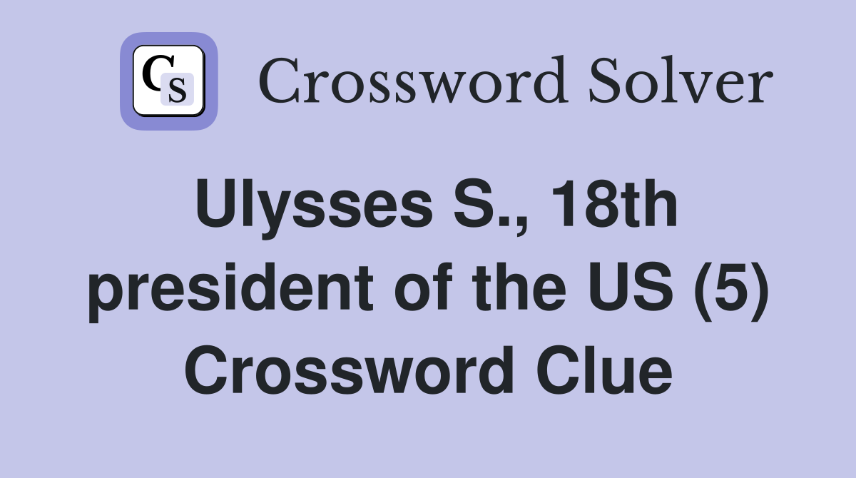 Ulysses S., 18th president of the US (5) Crossword Clue