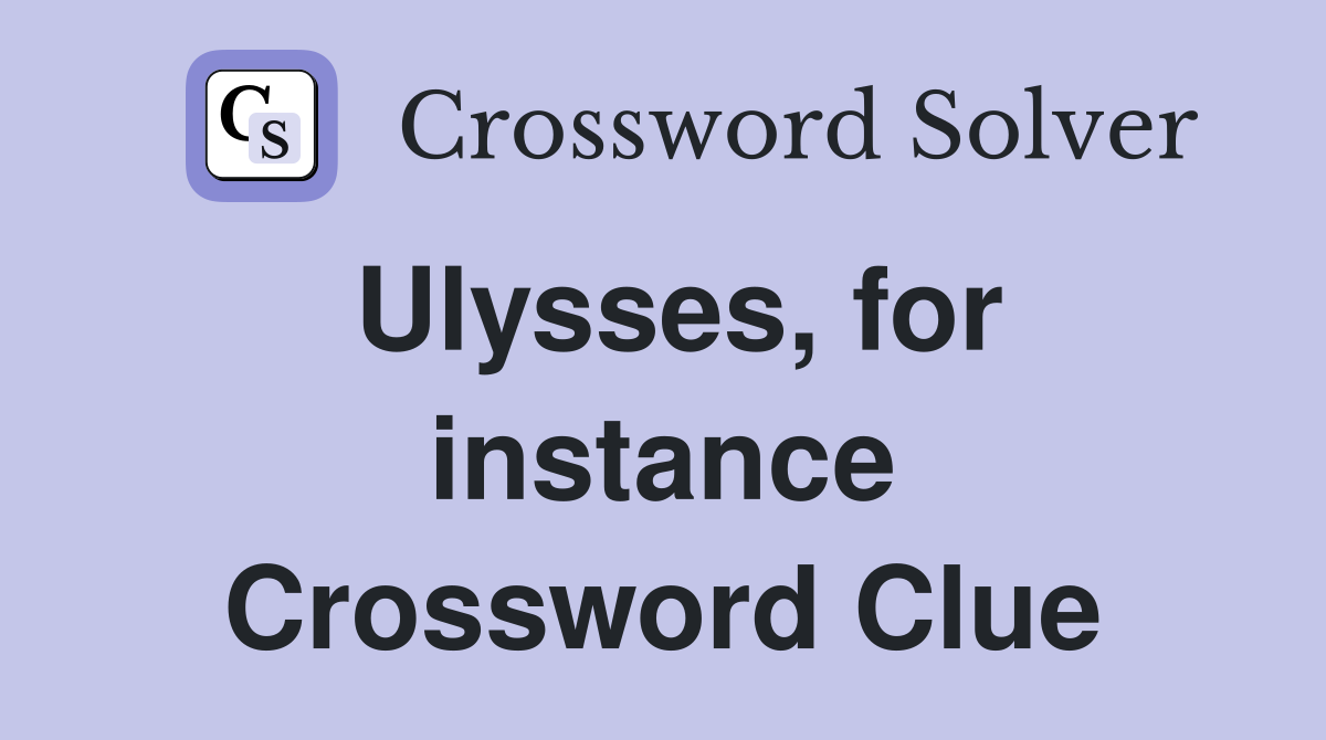 Ulysses, for instance Crossword Clue