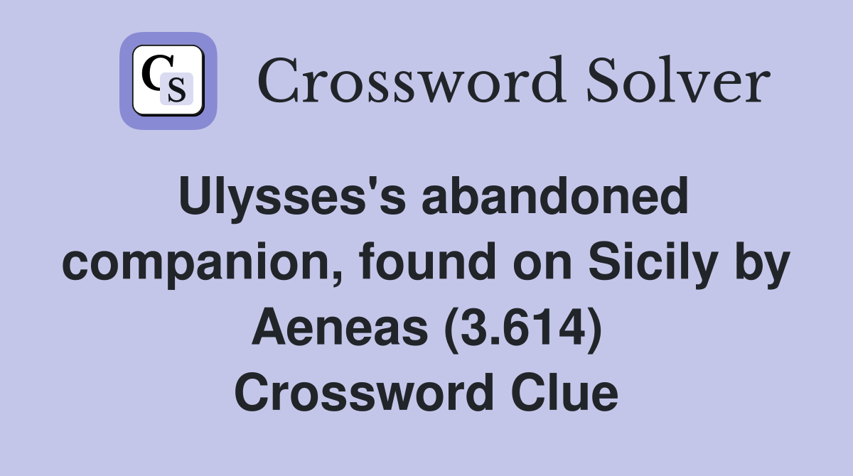 Ulysses's abandoned companion, found on Sicily by Aeneas (3.614) Crossword Clue