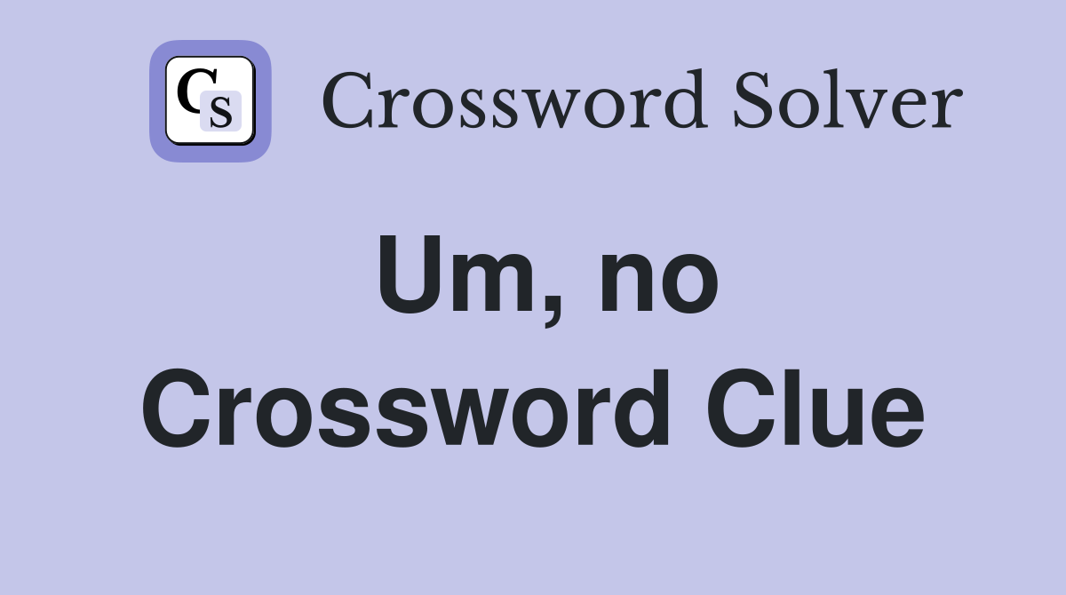 Um, no Crossword Clue