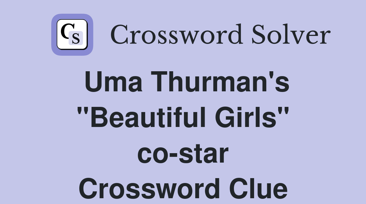 Uma Thurman's "Beautiful Girls" co-star Crossword Clue