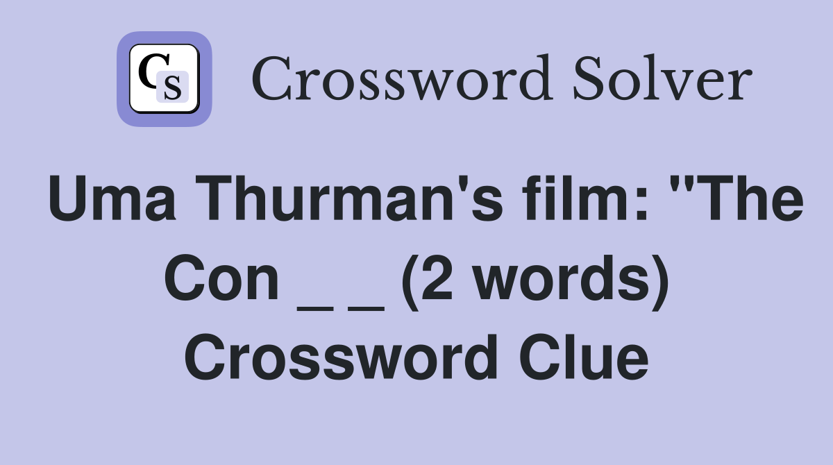 Uma Thurman's film: "The Con _ _ (2 words) Crossword Clue