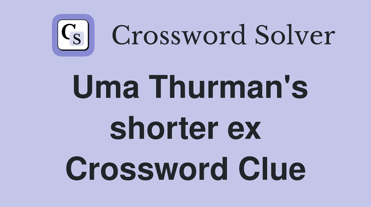 Uma Thurman's shorter ex Crossword Clue