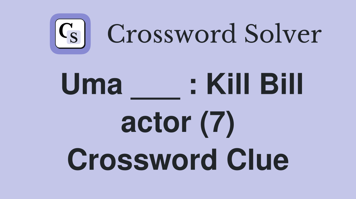 Uma ___ : Kill Bill actor (7) Crossword Clue