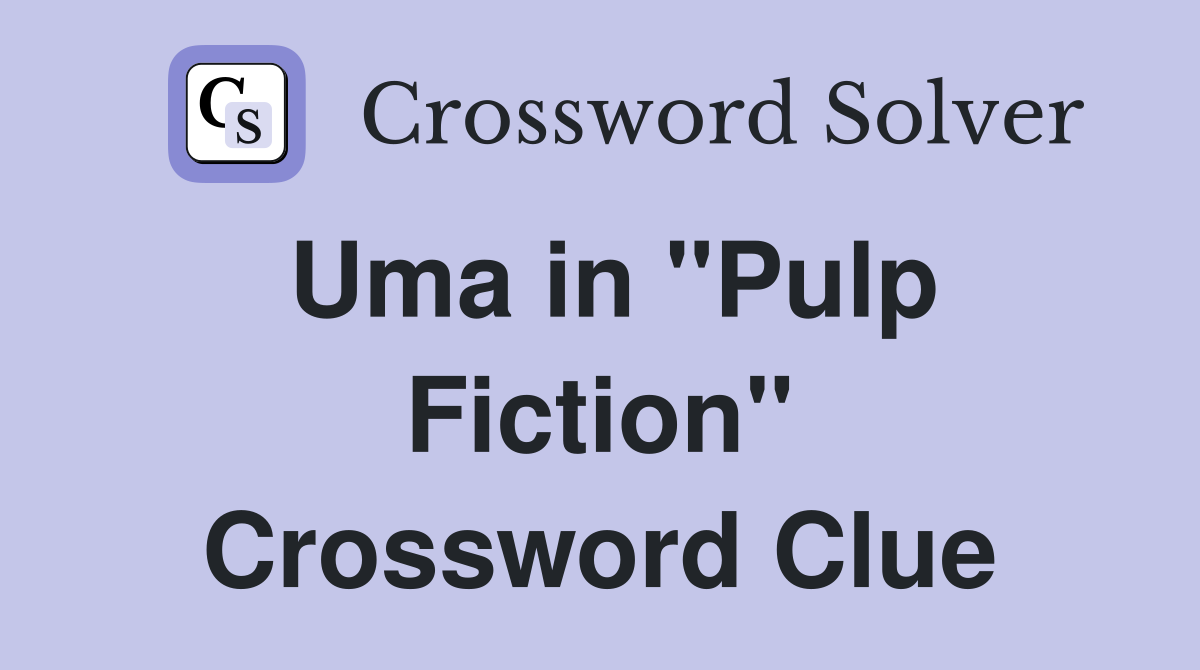 Uma in "Pulp Fiction" Crossword Clue