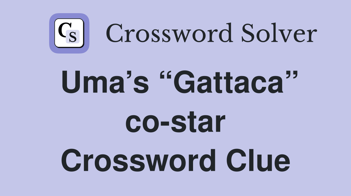 Uma’s “Gattaca” co-star Crossword Clue