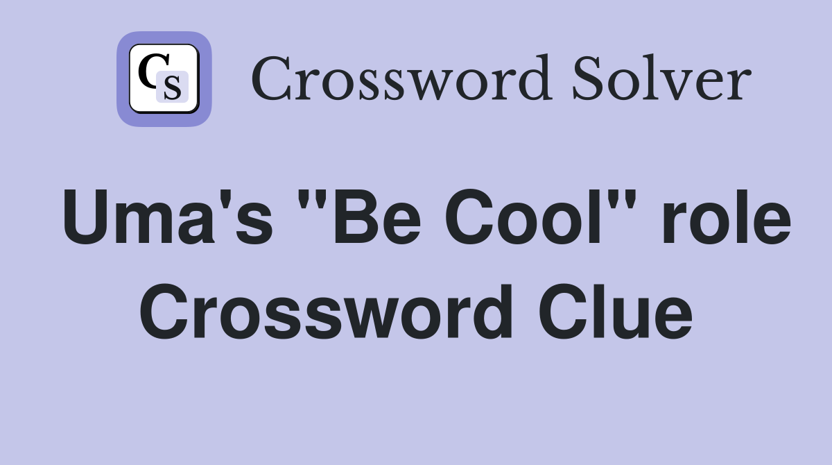 Uma's "Be Cool" role Crossword Clue