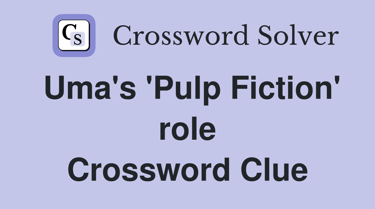 Uma's 'Pulp Fiction' role Crossword Clue
