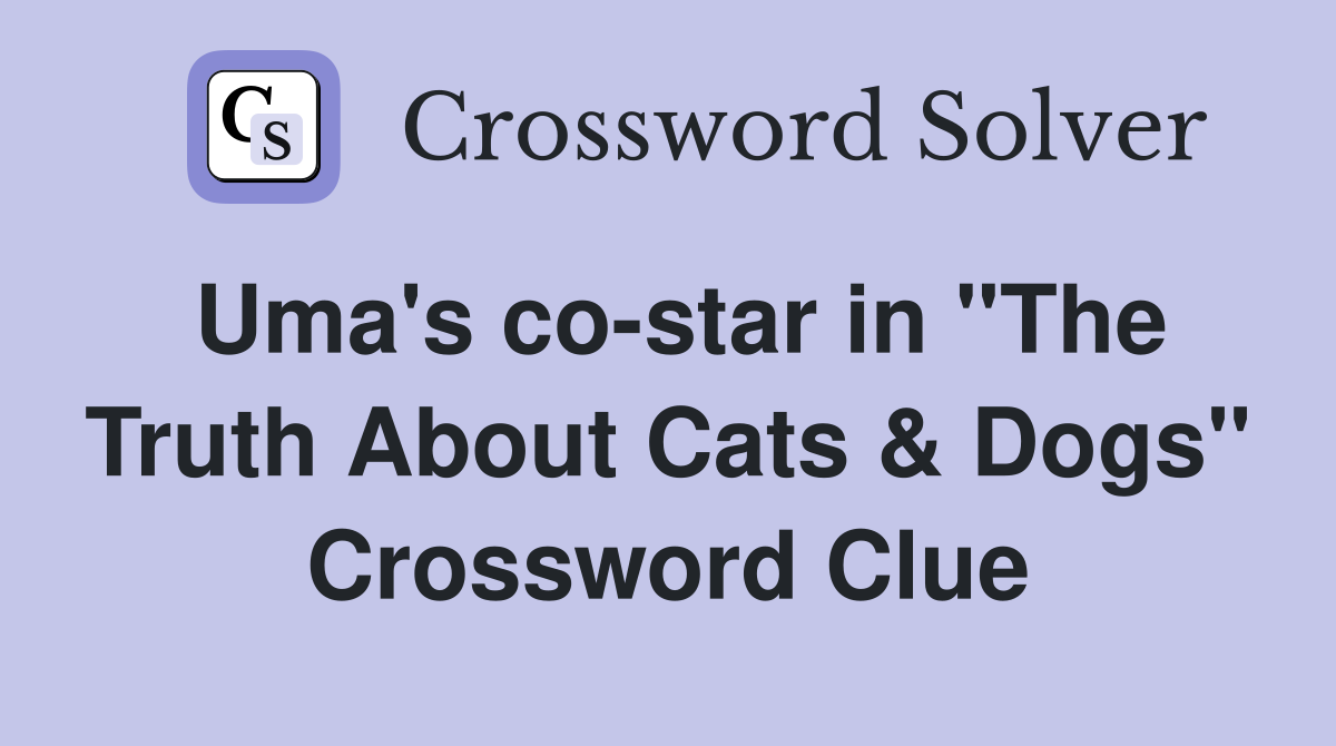 Uma's co-star in "The Truth About Cats & Dogs" Crossword Clue